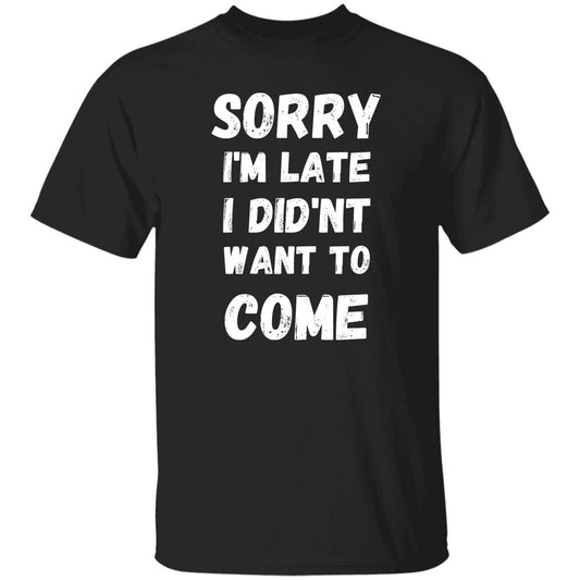 Sorry to Come 5.3 oz. T-Shirt